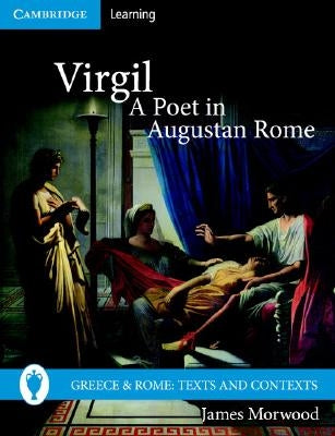 Virgil, a Poet in Augustan Rome by Morwood, James