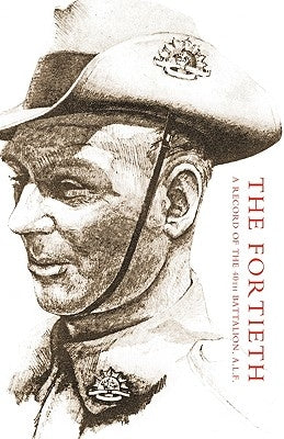 Fortieth: A Record of the 40th Battalion A.I.F. by Green, F. C.