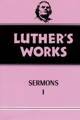 Luther's Works, Volume 51: Sermons 1 by Doberstein, John W.