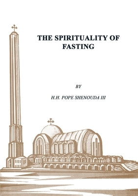The Spirituality of Fasting by Shenouda, Pope, III