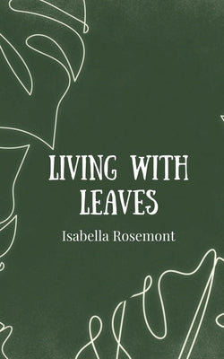 Living with Leaves by Rosemont, Isabella