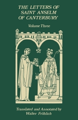 The Letters of Saint Anselm of Canterbury: Volume 3, Letters 310-475, as Archbishop, Indices Volume 142 by Anselm of Canterbury
