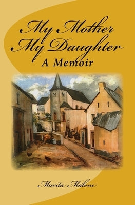 My Mother My Daughter: A Memoir by Malone, Marita