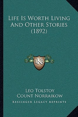 Life Is Worth Living And Other Stories (1892) by Tolstoy, Leo