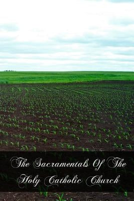 The Sacramentals Of The Holy Catholic Church by Lambing LLD, A. a.