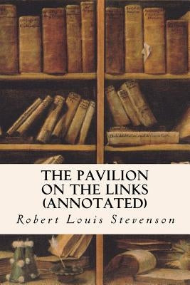The Pavilion on the Links (annotated) by Stevenson, Robert Louis