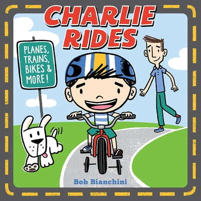 Charlie Rides: Planes, Trains, Bikes, and More! by Bianchini, Bob