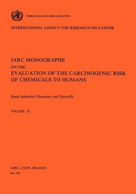 Vol 29 IARC Monographs: Some Industrial Chemicals and Dyestuffs by Iarc