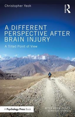 A Different Perspective After Brain Injury: A Tilted Point of View by Yeoh, Christopher