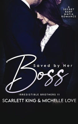 Saved by Her Boss: A Secret Baby Mafia Romance by King, Scarlett