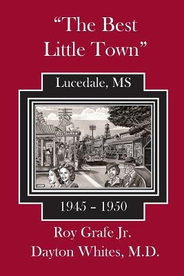 The Best Little Town: Lucedale-1945 to 1950 by Whites, Dayton