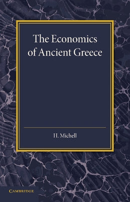 The Economics of Ancient Greece by Michell, H.