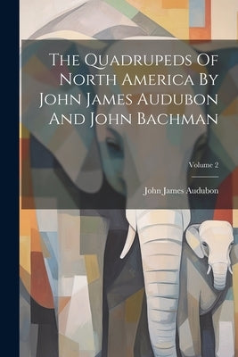 The Quadrupeds Of North America By John James Audubon And John Bachman; Volume 2 by Audubon, John James