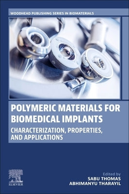 Polymeric Materials for Biomedical Implants: Characterization, Properties, and Applications by Thomas, Sabu