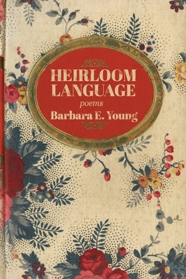 Heirloom Language: Poems by Young, Barbara E.