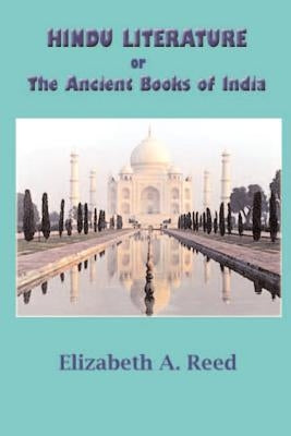Hindu Literature: Or the Ancient Books of India by Reed, Elizabeth a.