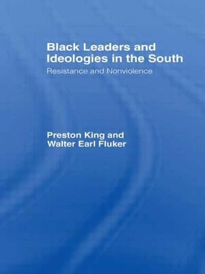 Black Leaders and Ideologies in the South: Resistance and Non-Violence by Preston King