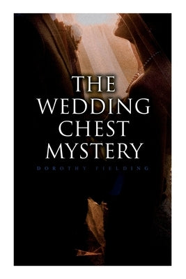 The Wedding Chest Mystery: The Wedding Chest Mystery by Fielding, Dorothy