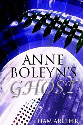 Anne Boleyn's Ghost by Archer, Liam