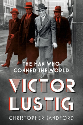 Victor Lustig: The Man Who Conned the World by Sandford, Christopher