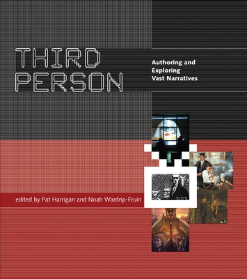 Third Person: Authoring and Exploring Vast Narratives by Harrigan, Pat
