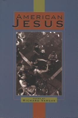 American Jesus: Poems by Vargas, Richard