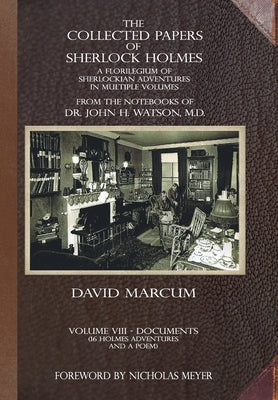 The Collected Papers of Sherlock Holmes - Volume 8: A Florilegium of Sherlockian Adventures in Multiple Volumes by Marcum, David