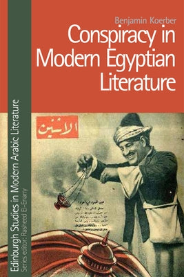 Conspiracy in Modern Egyptian Literature by Koerber, Benjamin