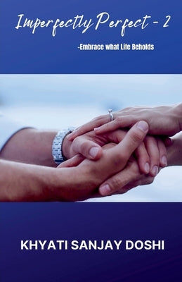 Imperfectly Perfect - 2: Embrace what Life Beholds by Doshi, Khyati Sanjay