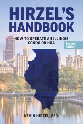 Hirzel's Handbook: How to Operate an Illinois Condo or HOA by Hirzel, Kevin