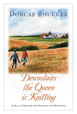 Downstairs the Queen Is Knitting by Smucker, Dorcas