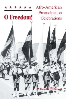 O Freedom!: Afro-American Emancipation Celebrations by Wiggins Jr, William H.