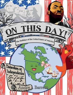 On This Day!: The Holidays of the United States of America by Barreto, Andre J.
