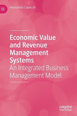 Economic Value and Revenue Management Systems: An Integrated Business Management Model by Capocchi, Alessandro