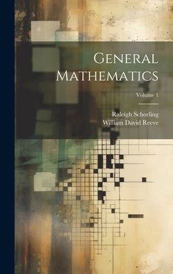 General Mathematics; Volume 1 by Schorling, Raleigh