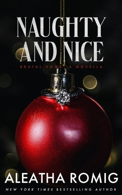 Naughty and Nice: A Brutal Vows Holiday Novella by Romig, Aleatha