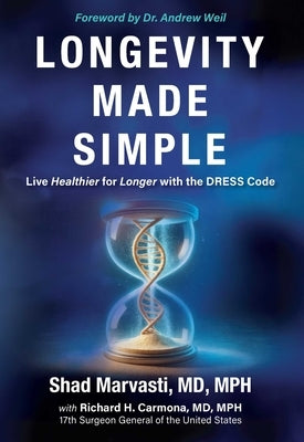 Longevity Made Simple: Live Healthier for Longer with the Dress Code by Marvasti, Shad