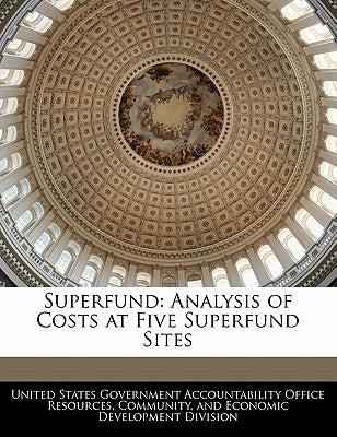 Superfund: Analysis of Costs at Five Superfund Sites by United States Government Accountability