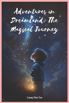 Adventures in Dreamland: The Magical Journey: storybook, adventure by Luong, Tan Nhat