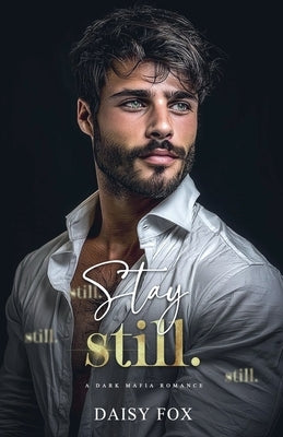Stay Still: Dark Mafia Romance by Fox, Daisy
