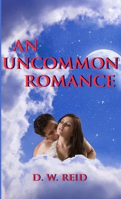 An Uncommon Romance by Reid, D. W.