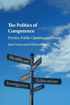The Politics of Competence: Parties, Public Opinion and Voters by Green, Jane