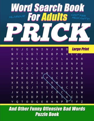 Word Search Book For Adults - Prick - Large Print - And Other Funny Offensive Bad Words - Puzzle Book: NSFW Cuss Words by Journals, Salty Sarcasm