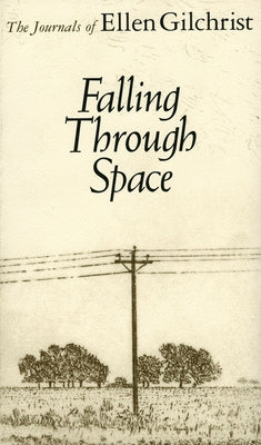 Falling Through Space: The Journals of Ellen Gilchrist by Gilchrist, Ellen