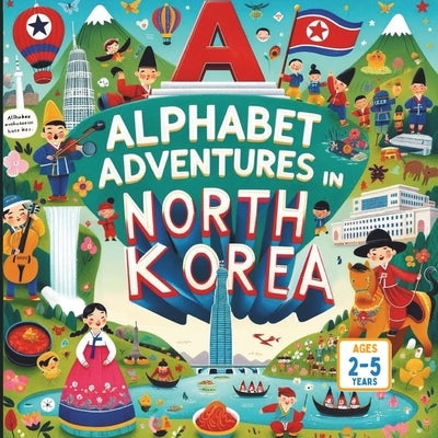 Alphabet Adventures in North Korea by Gandhi, Amar