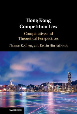 Hong Kong Competition Law: Comparative and Theoretical Perspectives by Cheng, Thomas K.
