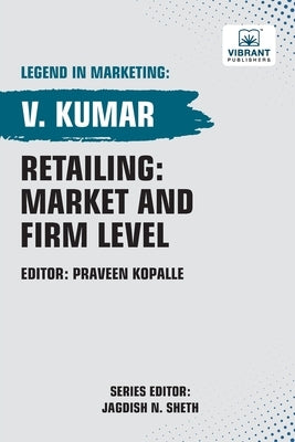 Retailing: Market and Firm Level by Kumar, V.