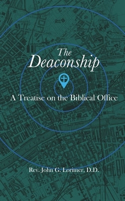 The Deaconship: A Treatise on the Biblical Office by Hopper, Tim