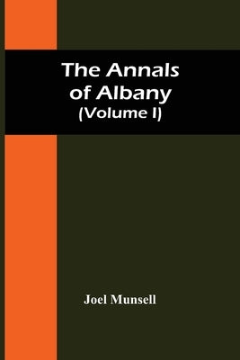 The Annals Of Albany (Volume I) by Munsell, Joel