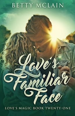 Love's Familiar Face: A Sweet & Wholesome Contemporary Romance by McLain, Betty